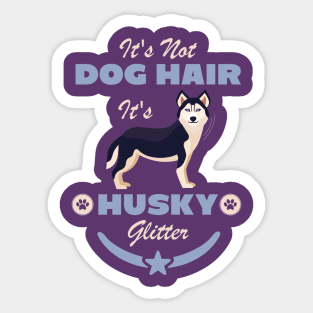 It's Not Dog Hair It's Husky Glitter Sticker